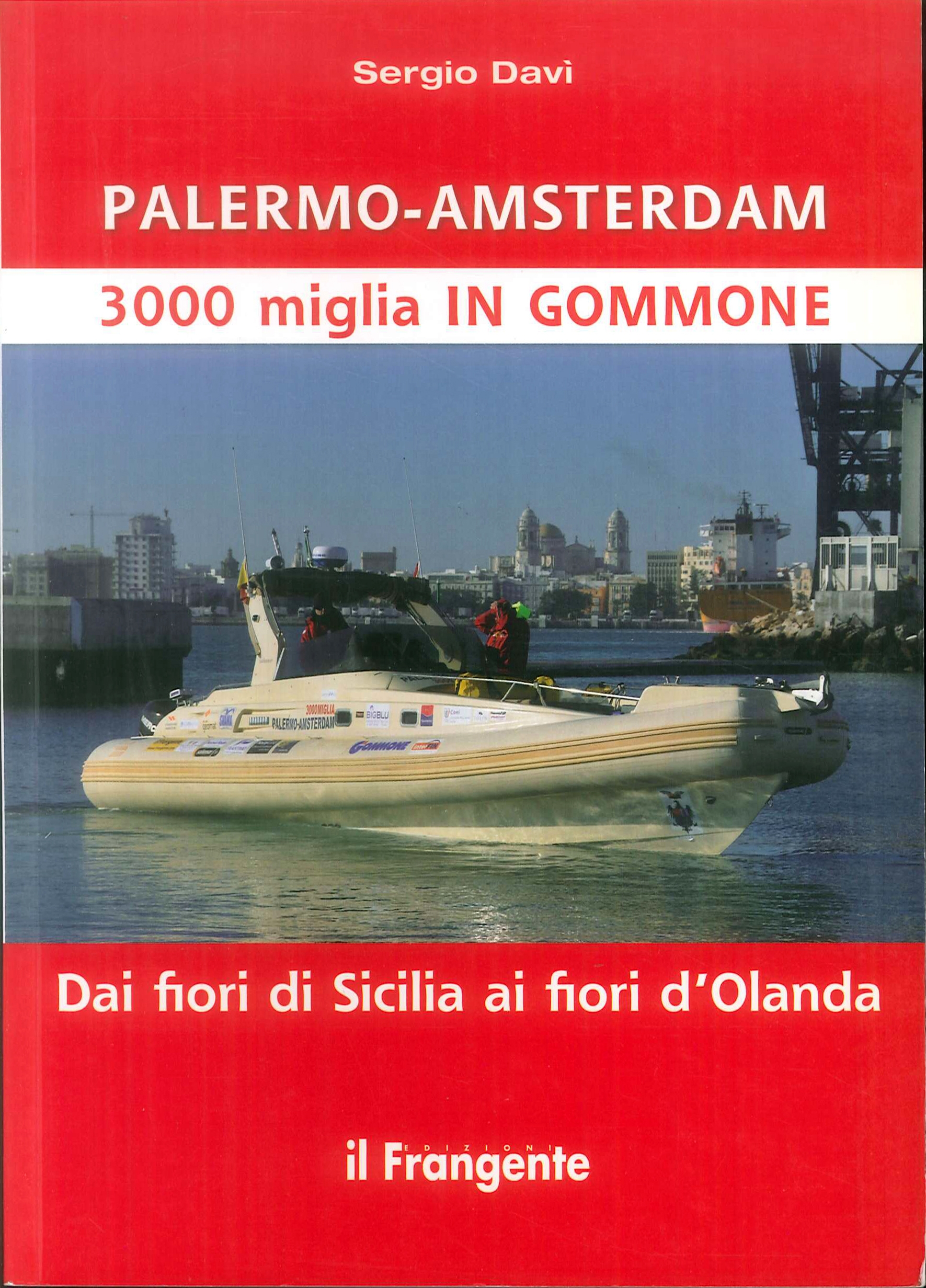 Palermo-Amsterdam 3000 miglia in gommone. Dai fiori di sicilia ai fiori d'Olanda Palermo-Amsterdam 3000 miglia in gommone. Dai fiori di sicilia ai fiori d'Olanda