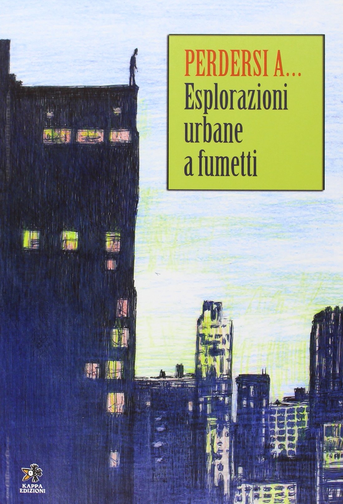 Perdersi a... Esplorazioni urbane a fumetti Perdersi a... Esplorazioni urbane a fumetti