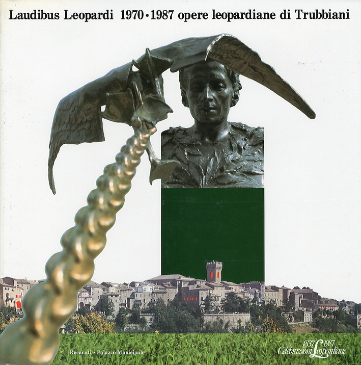Laudibus Leopardi 1970-1987. Opere leopardiane di Trubbiani Laudibus Leopardi 1970-1987. Opere leopardiane di Trubbiani