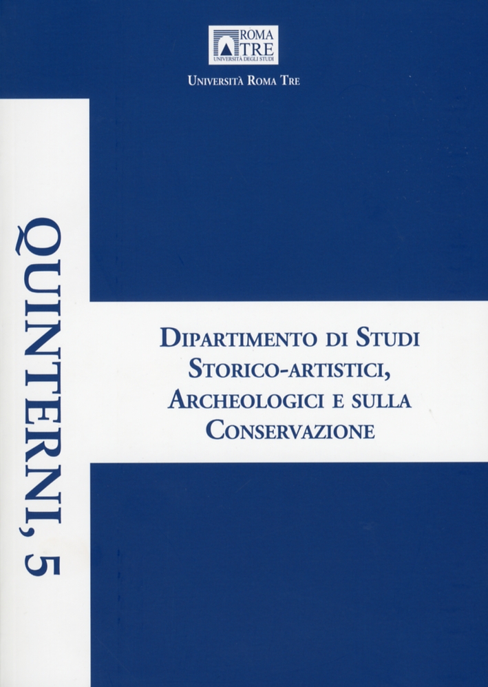 Quinterni. 5. Dipartimento di Studi Storico-Artistici, Archeologici e sulla Conservazione. Giornata della Ricerca 2011 Quinterni. 5. Dipartimento di Studi Storico-Artistici, Archeologici e sulla Conservazione. Giornata della Ricerca 2011