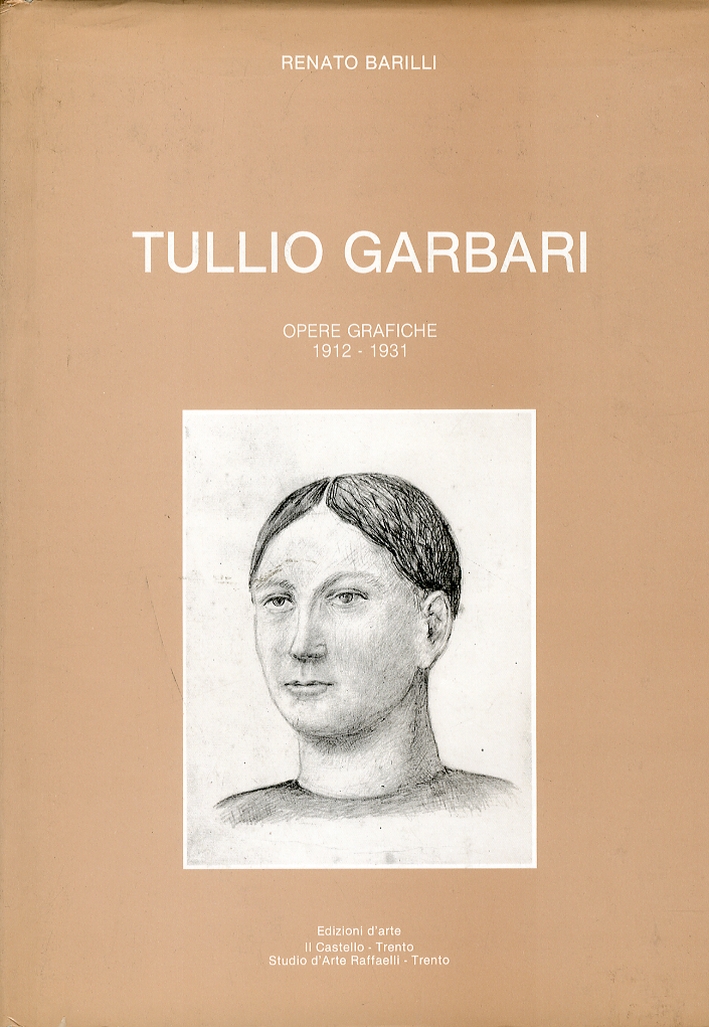 Tullio Garbari. Opere Grafiche 1912-1931 Tullio Garbari. Opere Grafiche 1912-1931