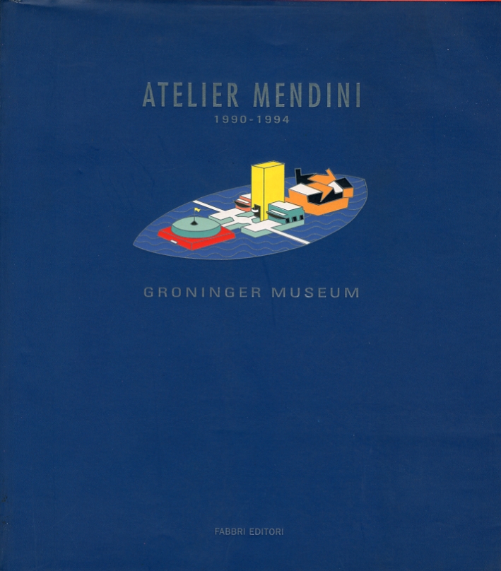 Atelier Mendini. Een visuele utopie. 1990-1994 Atelier Mendini. Een visuele utopie. 1990-1994