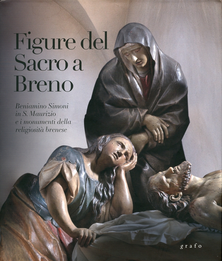 Figure del Sacro a Breno. Beniamino Simoni in S. Maurizio e i Monumenti della Religiosità Brenese Figure del Sacro a Breno. Beniamino Simoni in S. Maurizio e i Monumenti della Religiosità Brenese