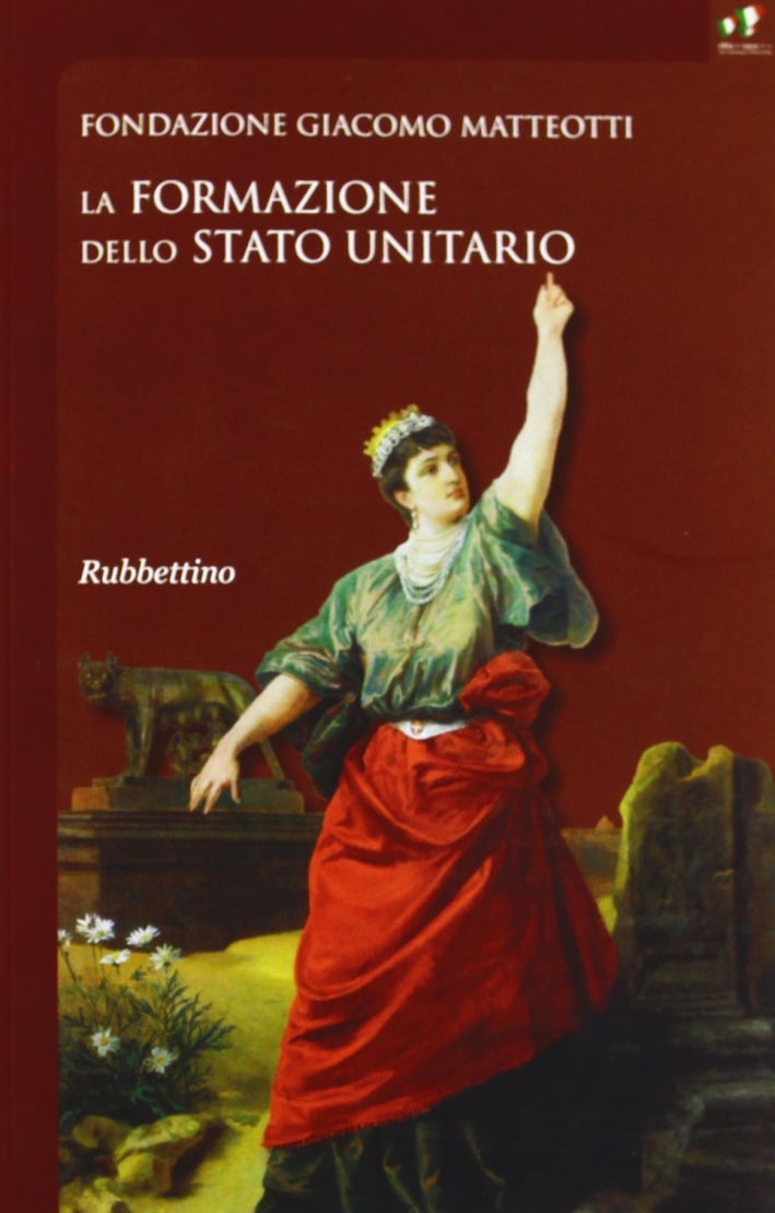 La formazione dello Stato Unitario La formazione dello Stato Unitario