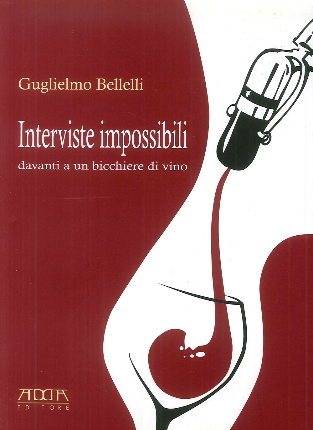 Interviste impossibili davanti a un bicchiere di vino Interviste impossibili davanti a un bicchiere di vino