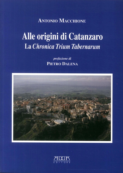 Alle origini di Catanzaro. La chronica trium tabernarum Alle origini di Catanzaro. La chronica trium tabernarum