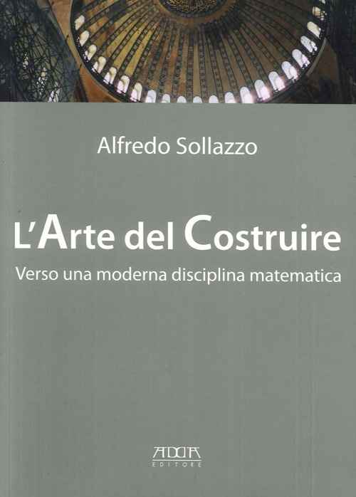 L'Arte del Costruire Verso una Moderna Disciplina Matematica L'Arte del Costruire Verso una Moderna Disciplina Matematica