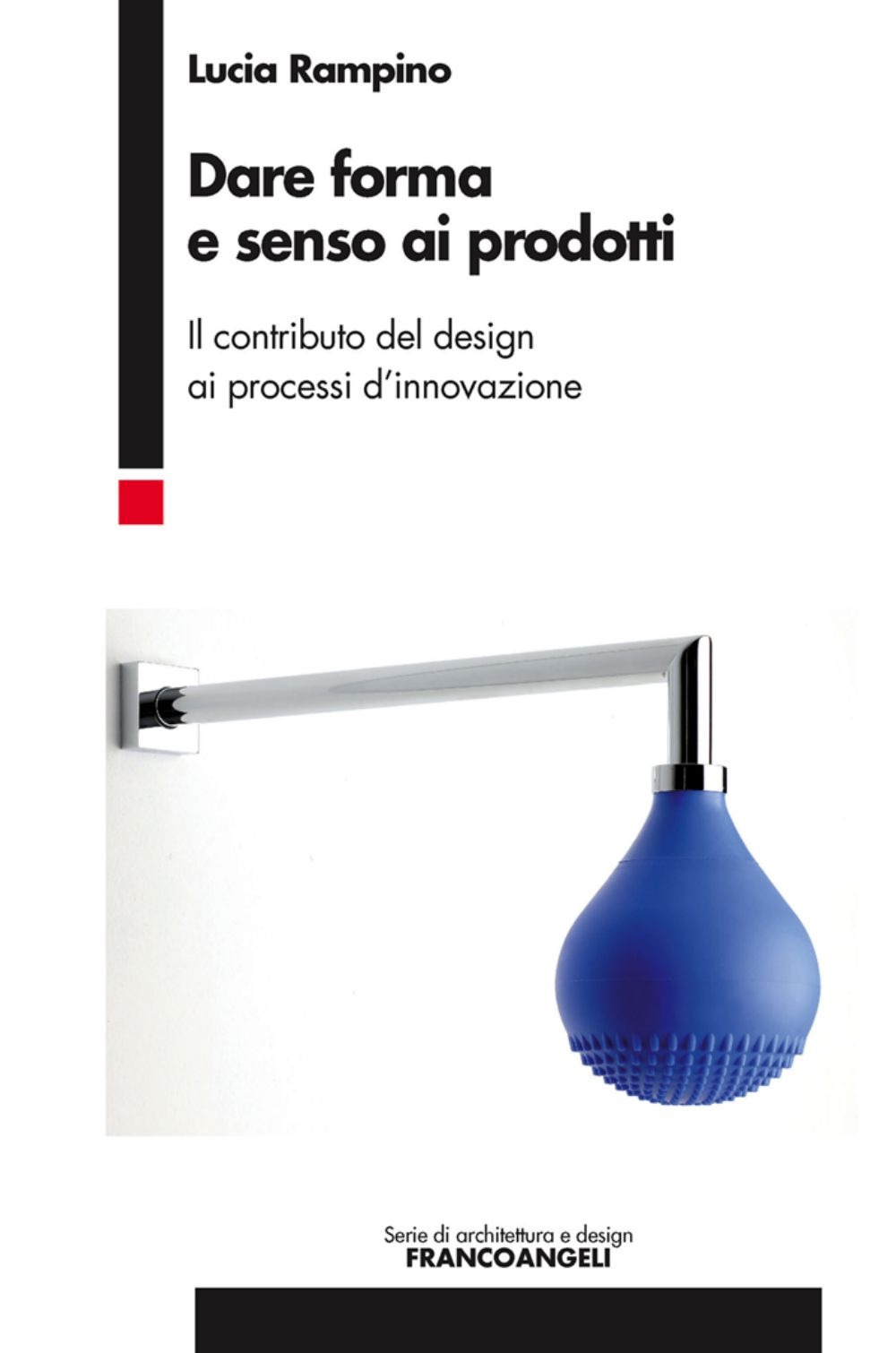 Dare forma e senso ai prodotti. Il contributo del design ai processi d'innovazione Dare forma e senso ai prodotti. Il contributo del design ai processi d'innovazione