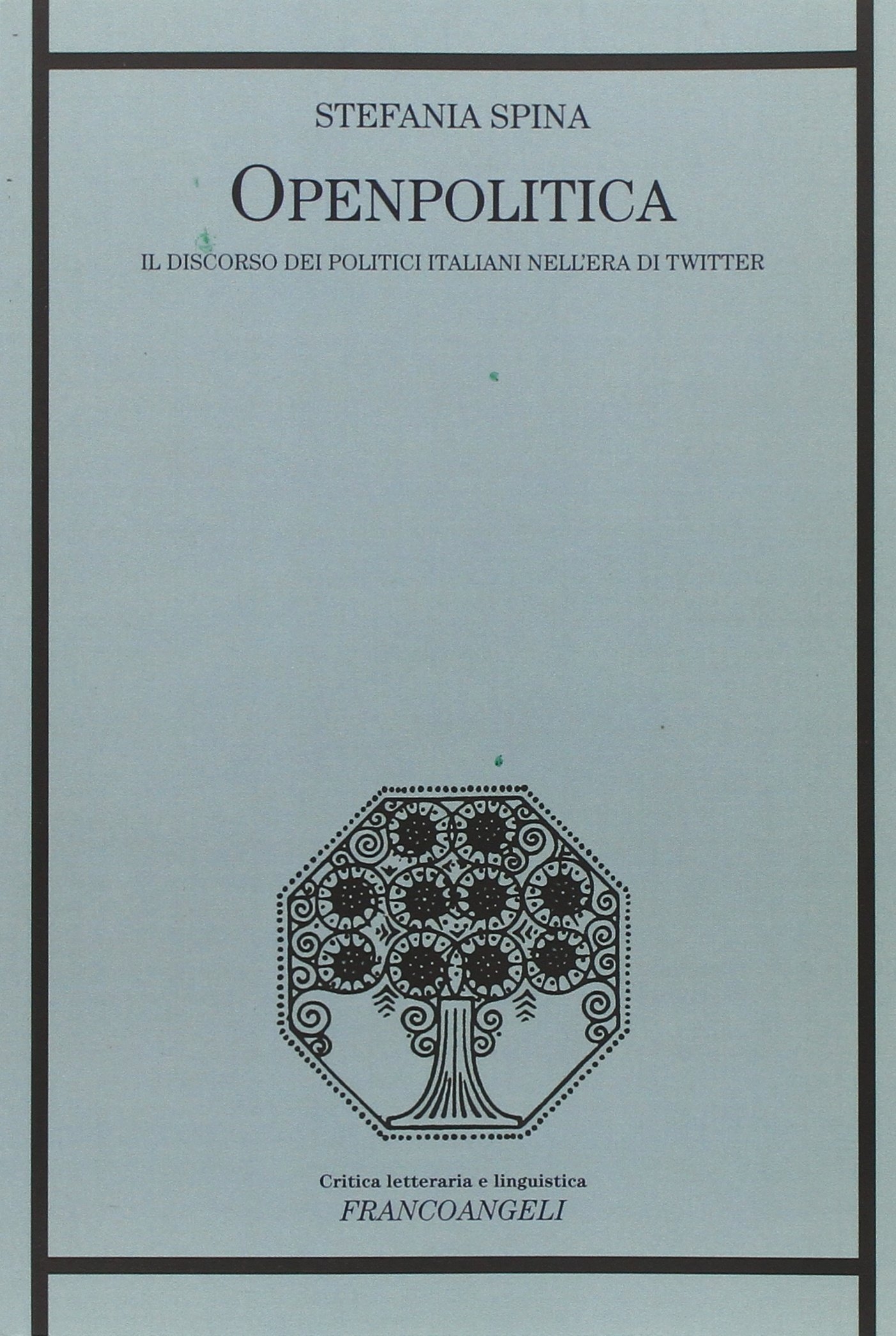 Openpolitica. Il discorso dei politici italiani nell'era di Twitter Openpolitica. Il discorso dei politici italiani nell'era di Twitter