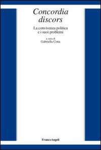 Concordia discors. La convivenza politica e i suoi problemi Concordia discors. La convivenza politica e i suoi problemi