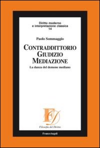 Contradditorio giudizio mediazione. La danza del demone mediano Contradditorio giudizio mediazione. La danza del demone mediano