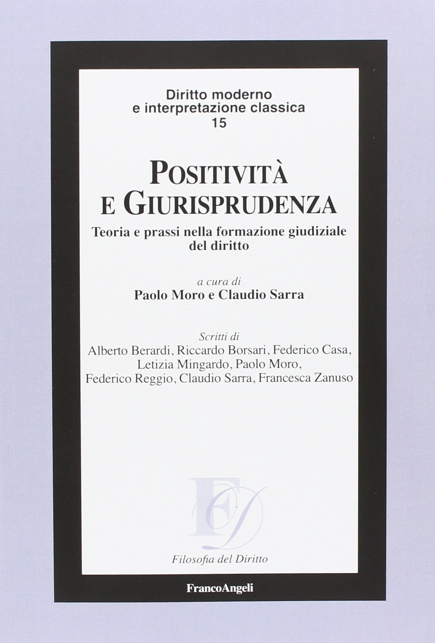 Positività e giurisprudenza. Teoria e prassi nella formazione gudiziale del diritto Positività e giurisprudenza. Teoria e prassi nella formazione gudiziale del diritto