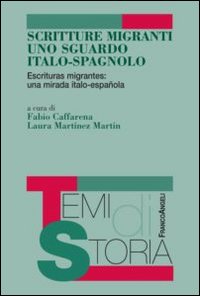 Scritture migranti uno sguardo italo-spagnolo. Escrituras migrantes: una mirada italo-española. Ediz. italiana e spagnola Scritture migranti uno sguardo italo-spagnolo. Escrituras migrantes: una mirada italo-española. Ediz. italiana e spagnola