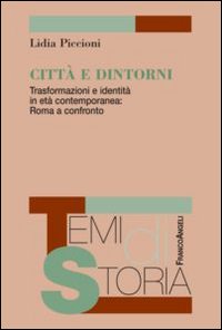 Città e dintorni. Trasformazioni e identità in età contemporanea: Roma a confronto Città e dintorni. Trasformazioni e identità in età contemporanea: Roma a confronto
