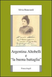 Argentina Altobelli e «La buona battaglia» Argentina Altobelli e «La buona battaglia»