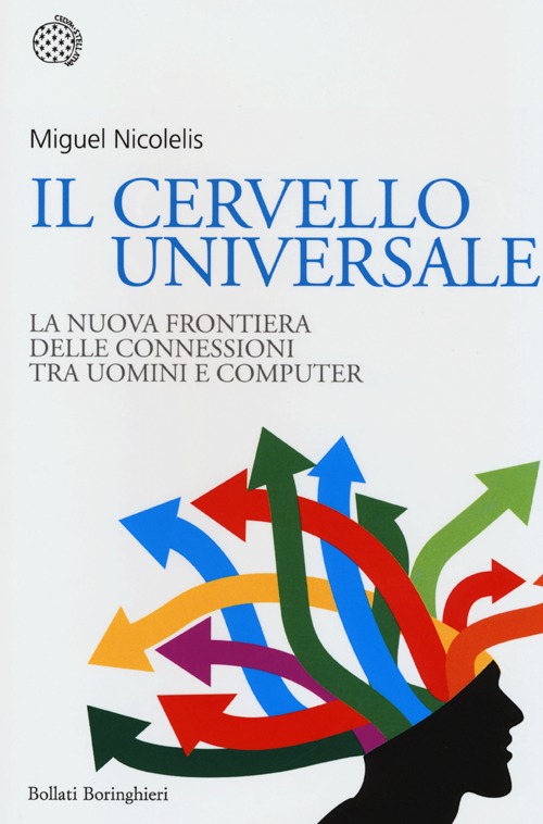 Il cervello universale. La nuova frontiera delle connessioni tra uomini e computer Il cervello universale. La nuova frontiera delle connessioni tra uomini e computer