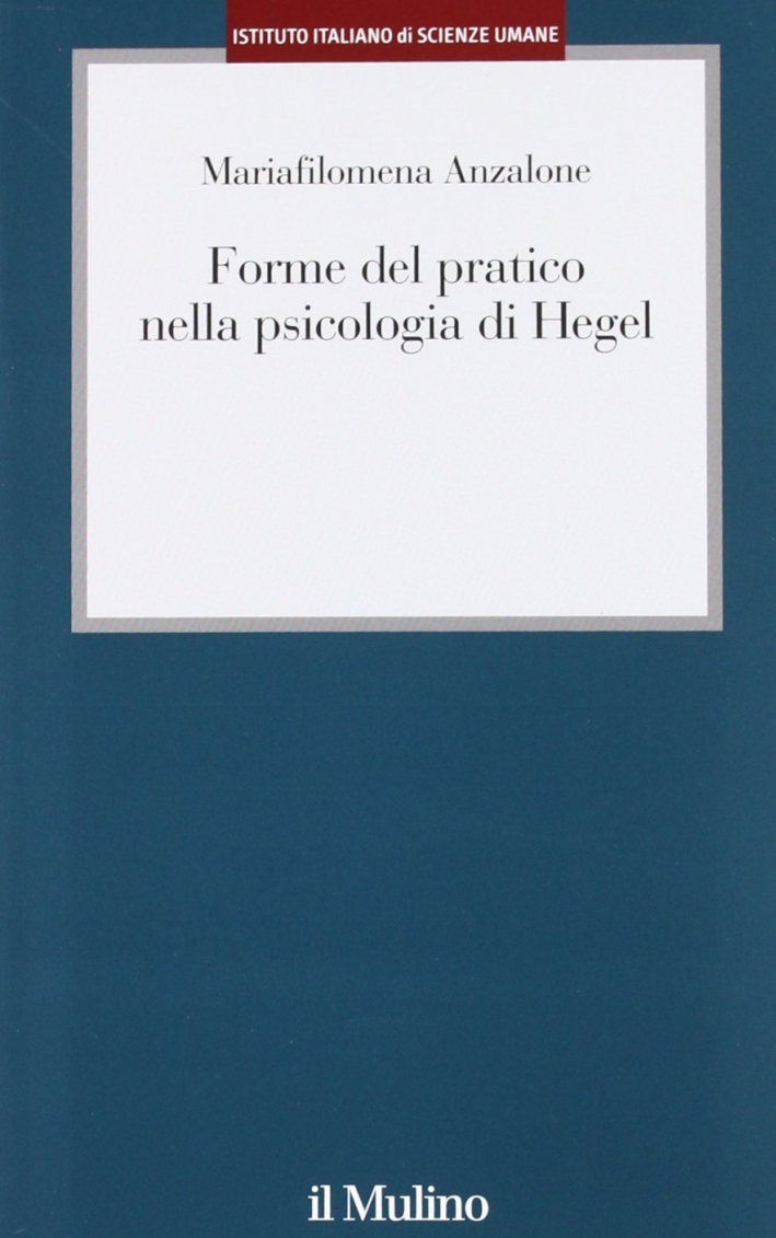 Forme del pratico nella psicologia di Hegel Forme del pratico nella psicologia di Hegel