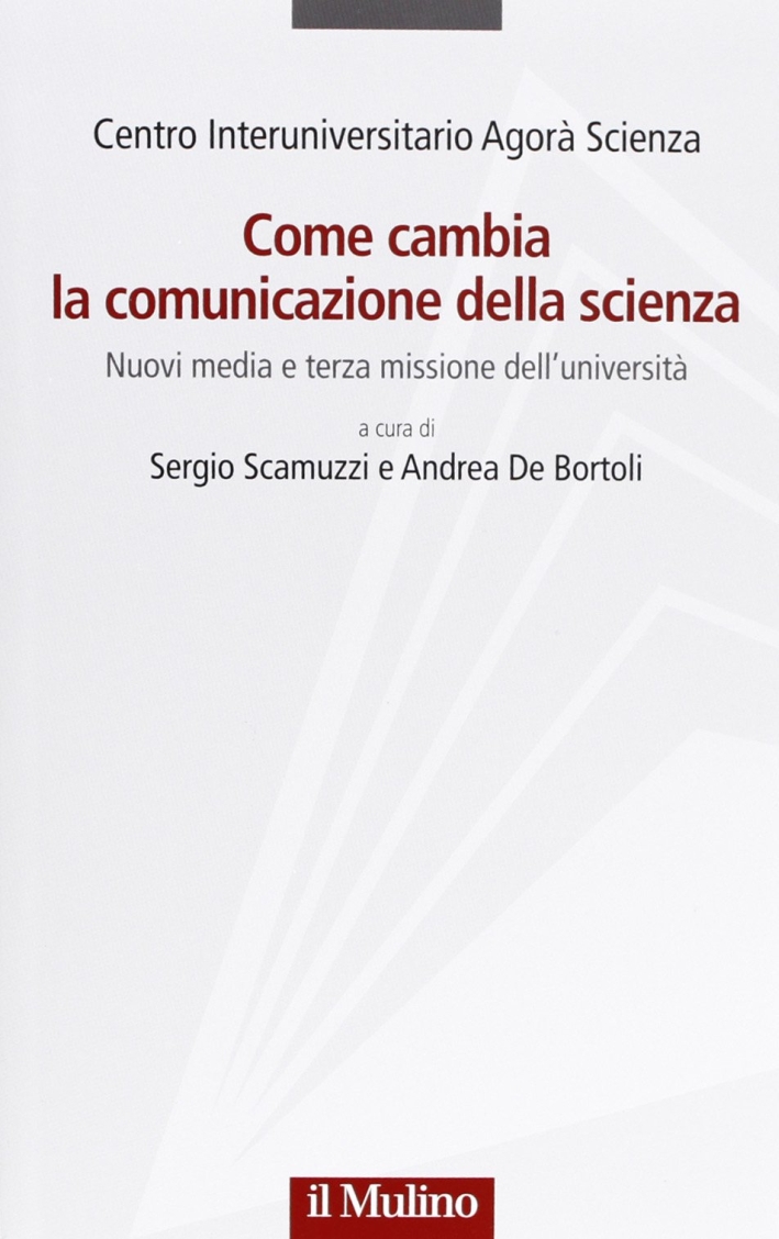 Come cambia la comunicazione della scienza. Nuovi media e terza missione dell'università Come cambia la comunicazione della scienza. Nuovi media e terza missione dell'università