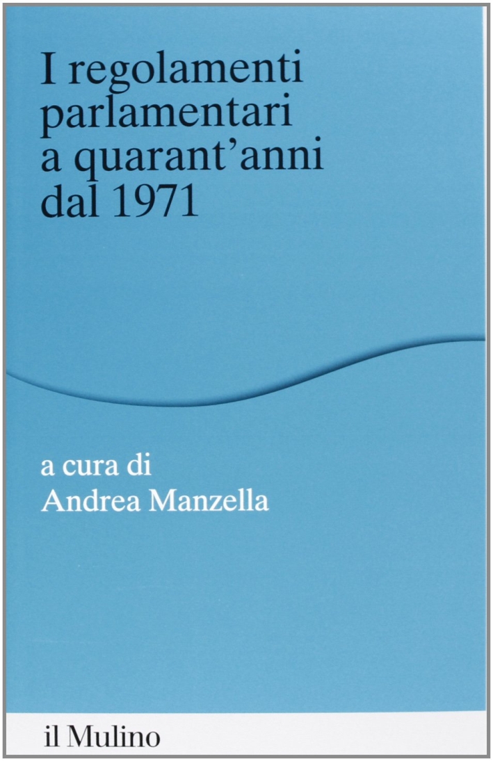 I regolamenti parlamentari a quarant'anni dal 1971 I regolamenti parlamentari a quarant'anni dal 1971