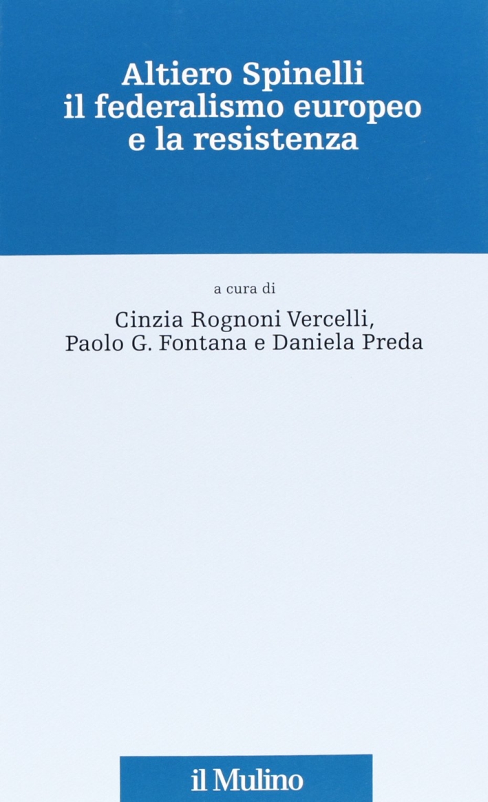 Altiero Spinelli, il federalismo europeo e la Resistenza Altiero Spinelli, il federalismo europeo e la Resistenza