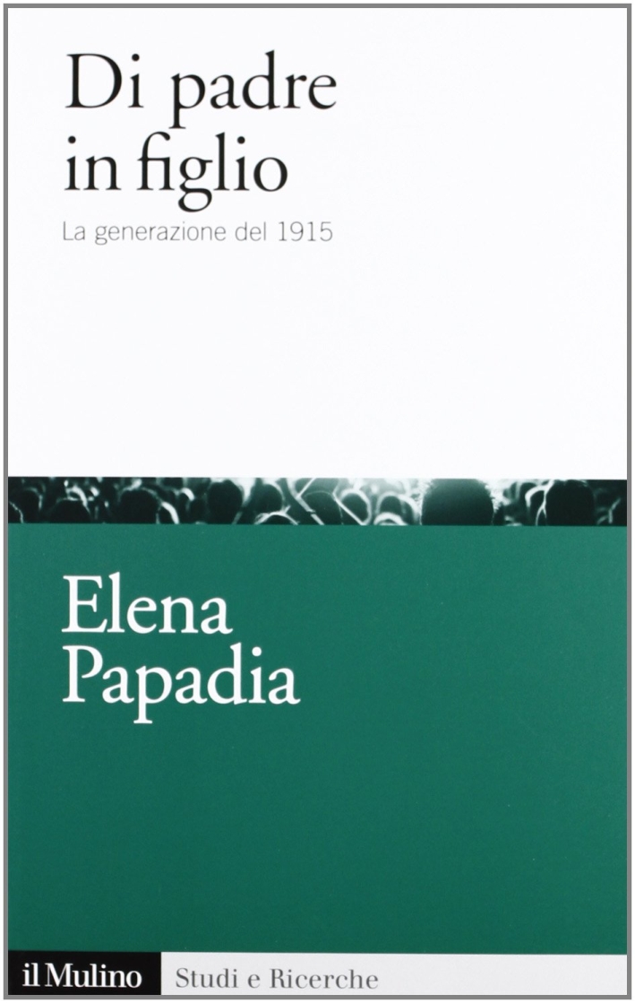 Di padre in figlio. La generazione del 1915 Di padre in figlio. La generazione del 1915