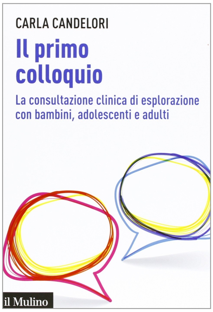 Il primo colloquio. La consultazione clinica di esplorazione con bambini, adolescenti e adulti Il primo colloquio. La consultazione clinica di esplorazione con bambini, adolescenti e adulti