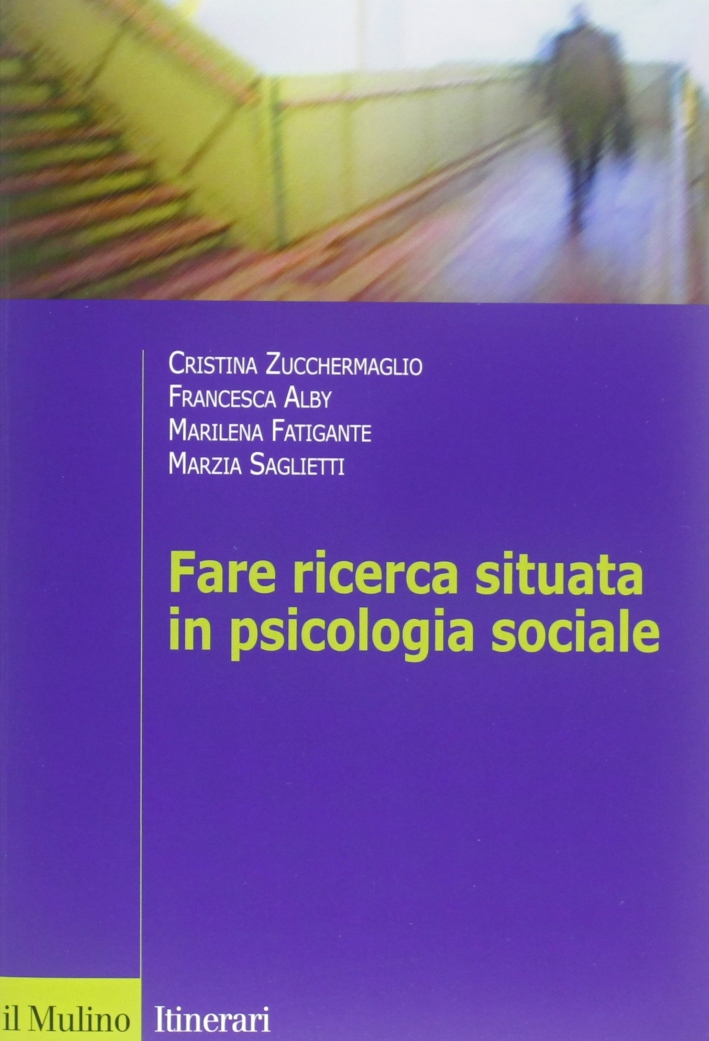 Fare ricerca situata in psicologia sociale Fare ricerca situata in psicologia sociale