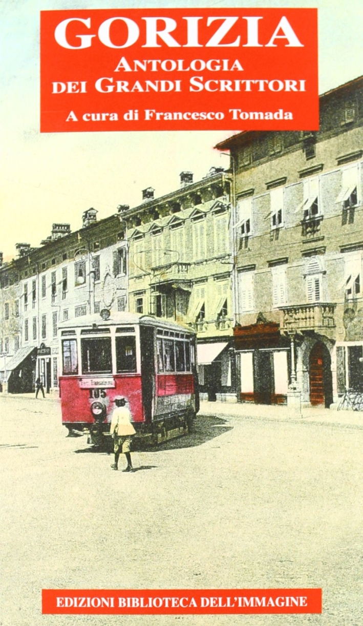 Gorizia. Antologia dei grandi scrittori Gorizia. Antologia dei grandi scrittori