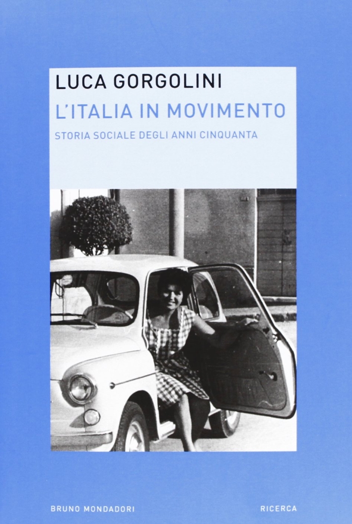 L'Italia in movimento. Storia sociale degli anni Cinquanta L'Italia in movimento. Storia sociale degli anni Cinquanta