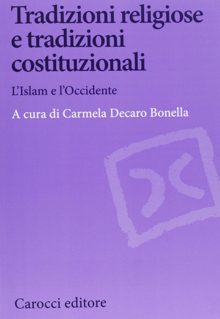 Tradizioni religiose e tradizioni costituzionali. L'Islam e l'Occidente Tradizioni religiose e tradizioni costituzionali. L'Islam e l'Occidente