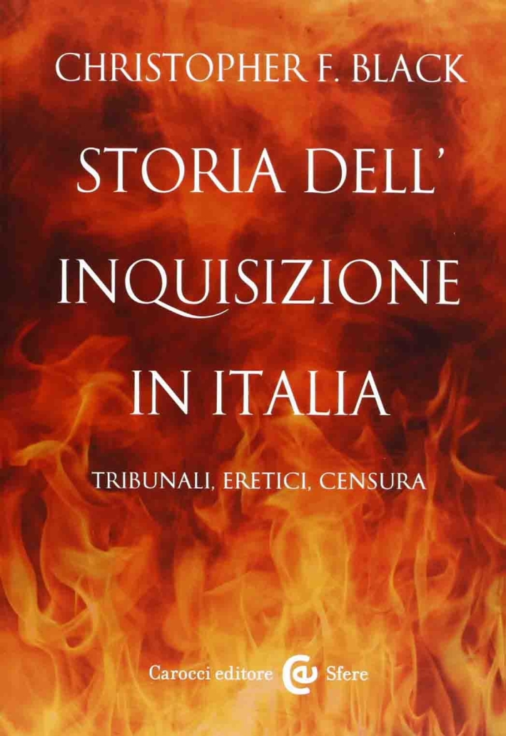 Storia dell'Inquisizione in Italia. Tribunali, eretici, censura Storia dell'Inquisizione in Italia. Tribunali, eretici, censura