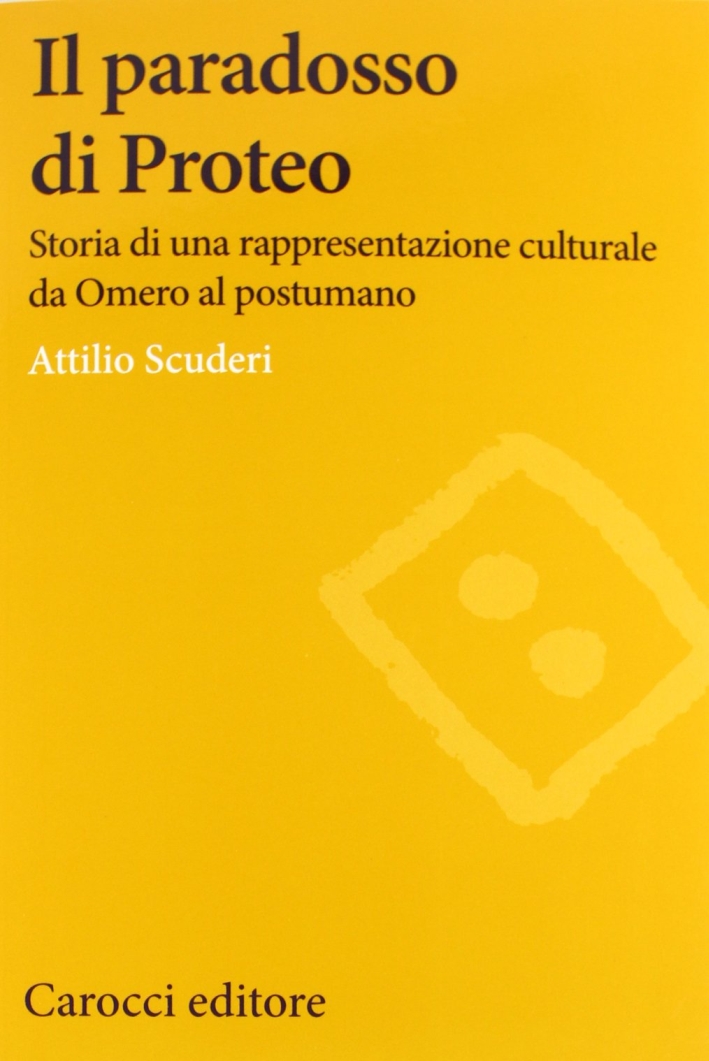 Il paradosso di Proteo. Storia di una rappresentazione culturale da Omero al postumano Il paradosso di Proteo. Storia di una rappresentazione culturale da Omero al postumano