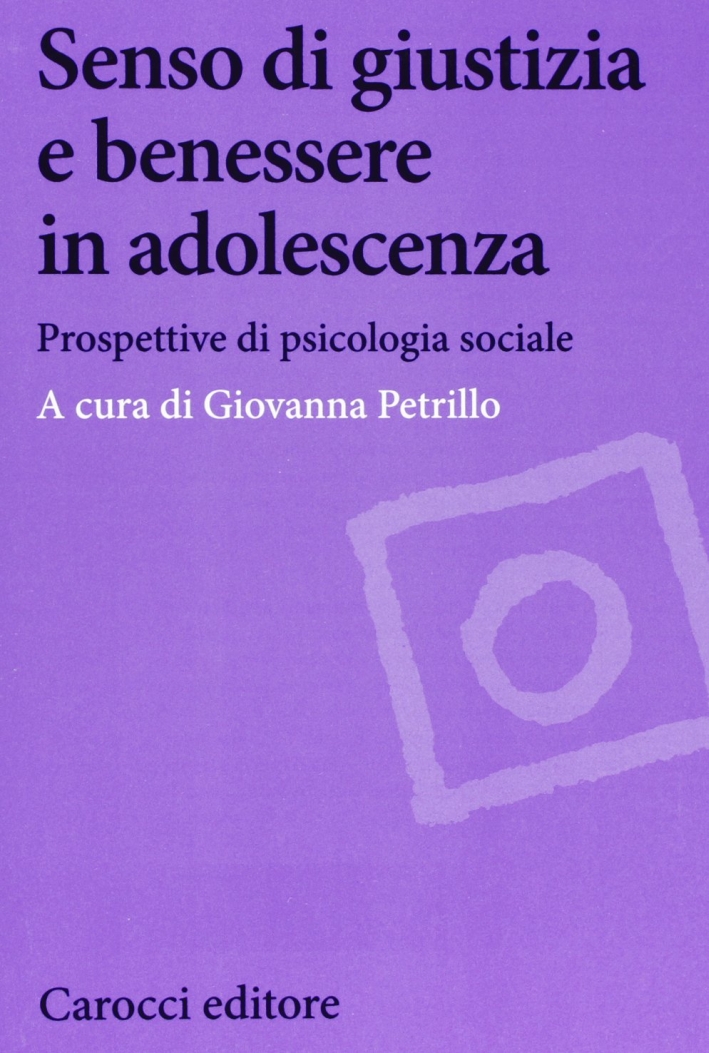 Senso di giustizia e benessere in adolescenza. Prospettive di psicologia sociale Senso di giustizia e benessere in adolescenza. Prospettive di psicologia sociale