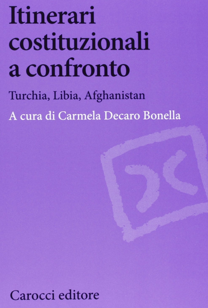Itinerari Costituzionali a Confronto. Turchia. Libia, Afghanistan Itinerari Costituzionali a Confronto. Turchia. Libia, Afghanistan