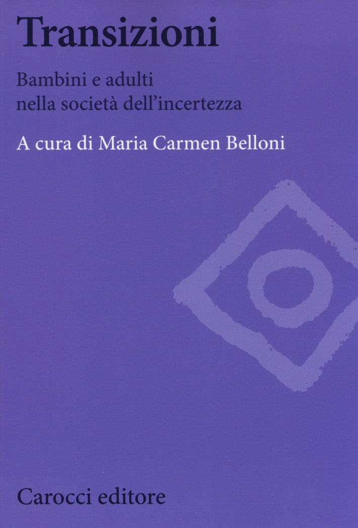 Transizioni. Bambini e adulti nella società dell'incertezza Transizioni. Bambini e adulti nella società dell'incertezza