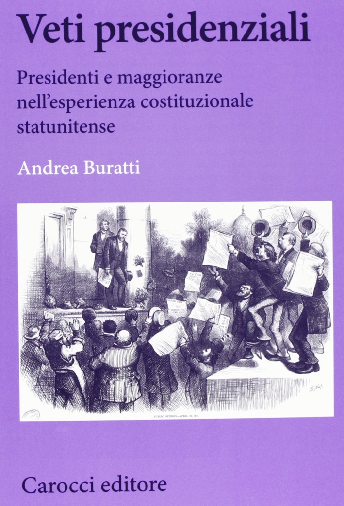 Veti presidenziali. Presidenti e maggioranze nell'esperienza costituzionale statunitense Veti presidenziali. Presidenti e maggioranze nell'esperienza costituzionale statunitense