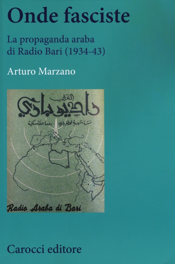 Onde fasciste. La propaganda araba di Radio Bari (1934-43) Onde fasciste. La propaganda araba di Radio Bari (1934-43)