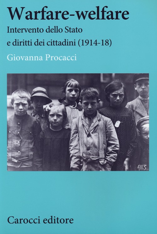 Warfare-welfare. Intervento dello Stato e diritti dei cittadini (1914-1918) Warfare-welfare. Intervento dello Stato e diritti dei cittadini (1914-1918)