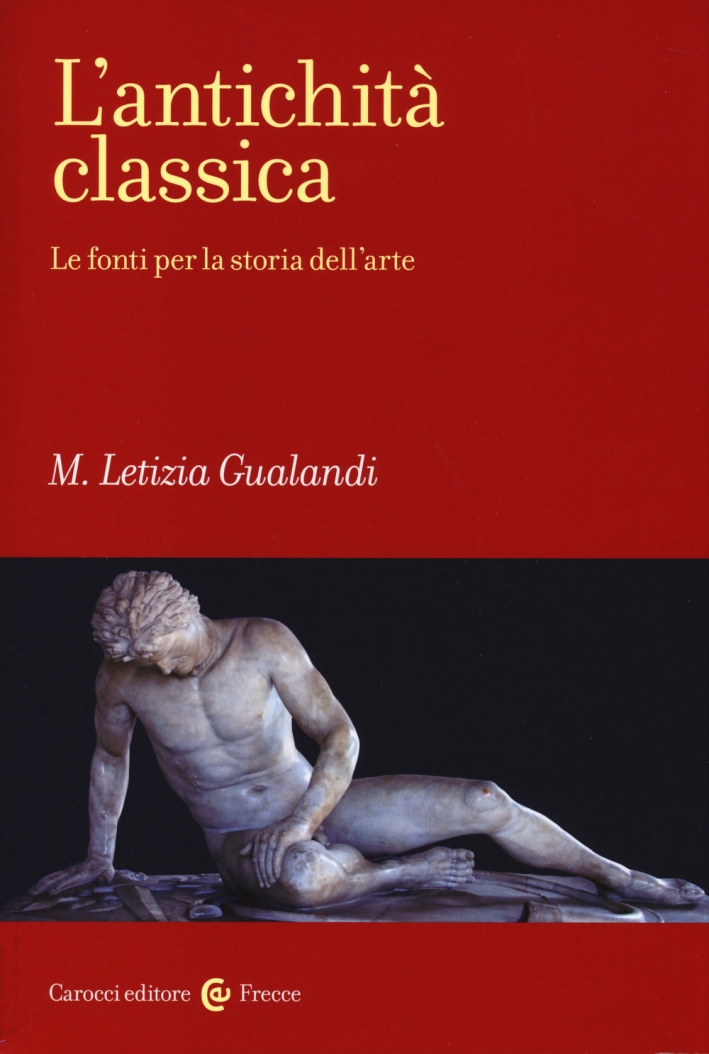 L'Antichità Classica. Le Fonti per la Storia dell'Arte L'Antichità Classica. Le Fonti per la Storia dell'Arte