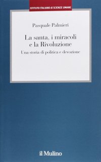 La santa, i miracoli e la rivoluzione. Una storia di politica e devozione