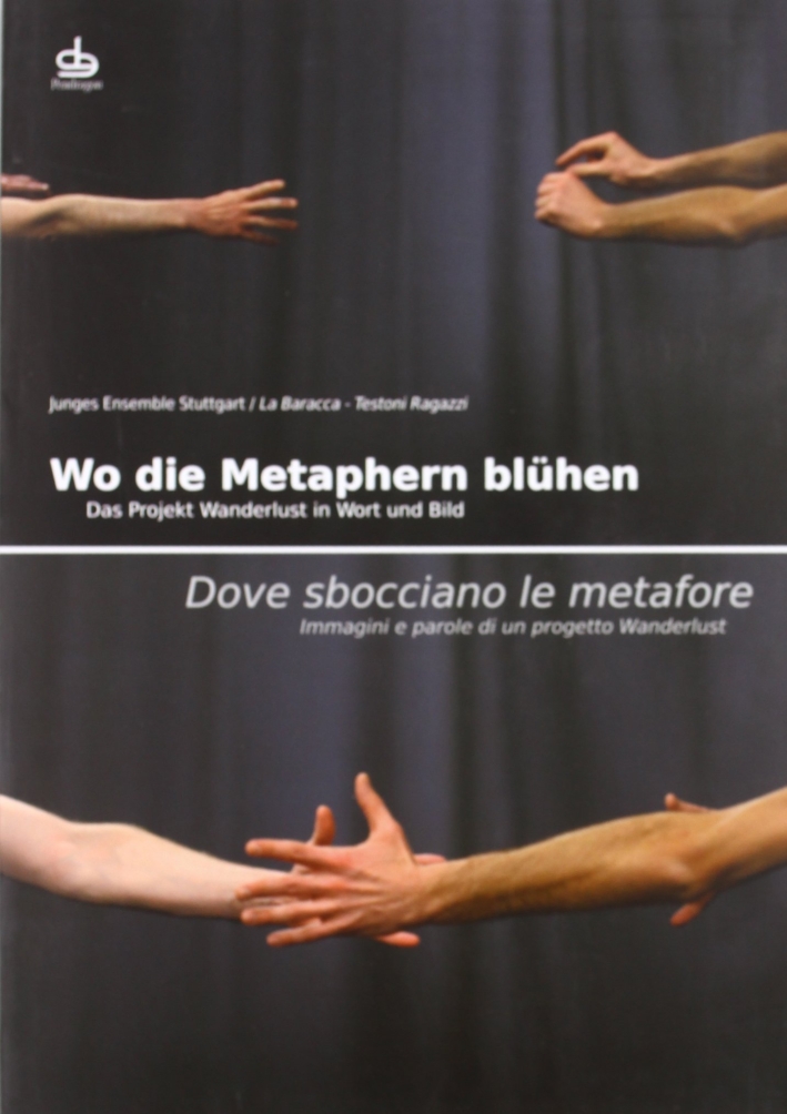 Dove sbocciano le metafore. Immagini e parole di un progetto Wanderlust. Ediz. italiana e tedesca Dove sbocciano le metafore. Immagini e parole di un progetto Wanderlust. Ediz. italiana e tedesca