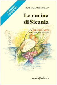 La cucina di Sicania. Cibi, riti, miti La cucina di Sicania. Cibi, riti, miti