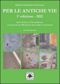 Per le Antiche Vie. Fra Livenza e Tagliamento. I Luoghi di una Provincia fra Storia e Attualità Per le Antiche Vie. Fra Livenza e Tagliamento. I Luoghi di una Provincia fra Storia e Attualità