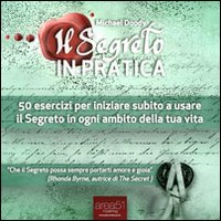 Il segreto in pratica. 50 esercizi per iniziare subito a usare il segreto in ogni ambito della tua vita. Audiolibro. CD Audio formato MP3 Il segreto in pratica. 50 esercizi per iniziare subito a usare il segreto in ogni ambito della tua vita. Audiolibro. CD Audio formato MP3