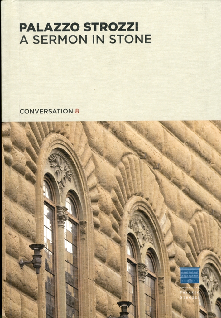 Palazzo Strozzi. A Sermon in Stone Palazzo Strozzi. A Sermon in Stone