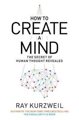 How to Create a Mind How to Create a Mind