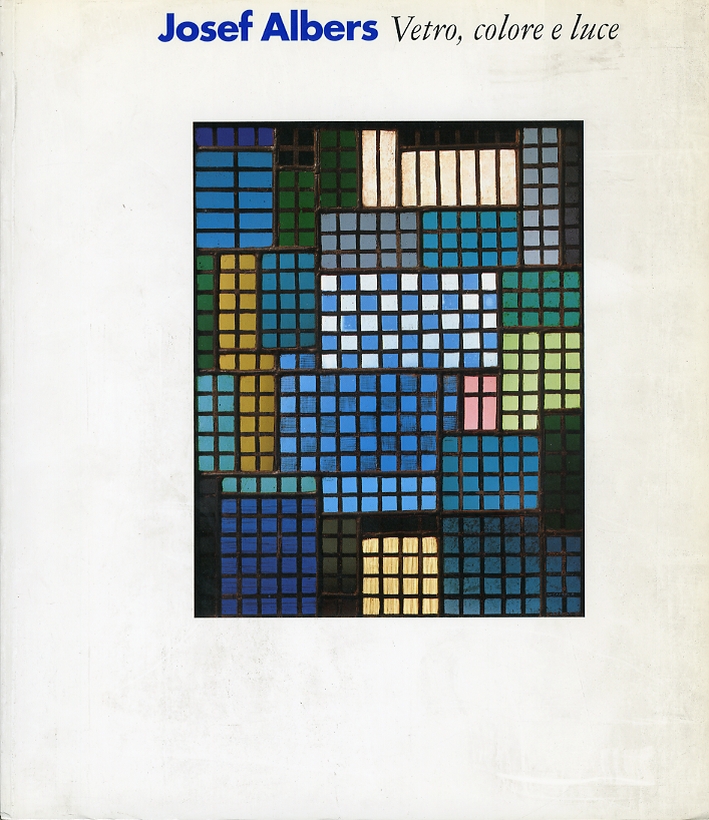 Josef Albers. Vetro, Colore e Luce Josef Albers. Vetro, Colore e Luce