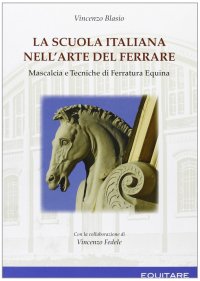 La scuola italiana nell'arte del ferrare. Mascalcia e tecniche di ferratura equina