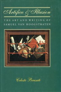 Artifice and Illusion. The Art and Writing of Samuel Van Hoogstraten
