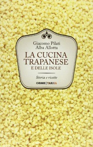 La cucina trapanese e delle isole. Storia e ricette